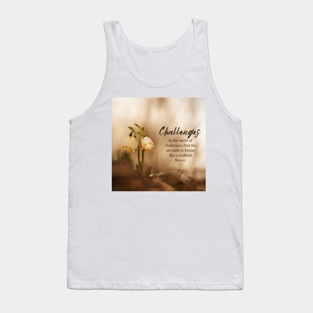 In the Midst of Challenges Tank Top by puravidavisions